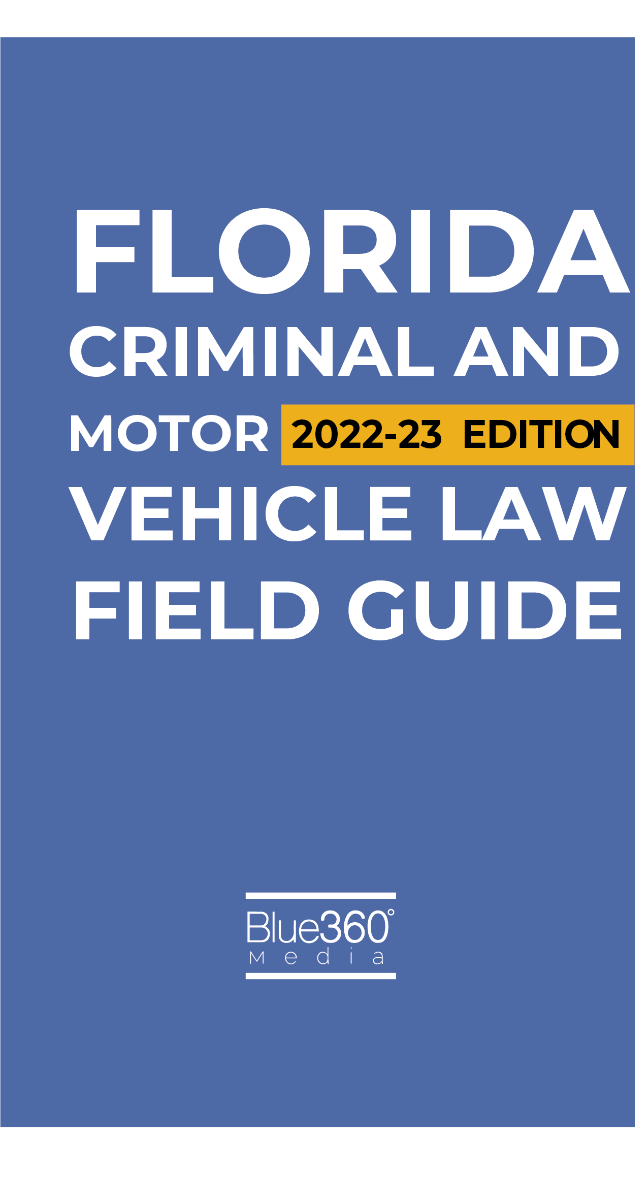 Florida Criminal & Motor Vehicle Law Field Guide 2022-2023 Edition