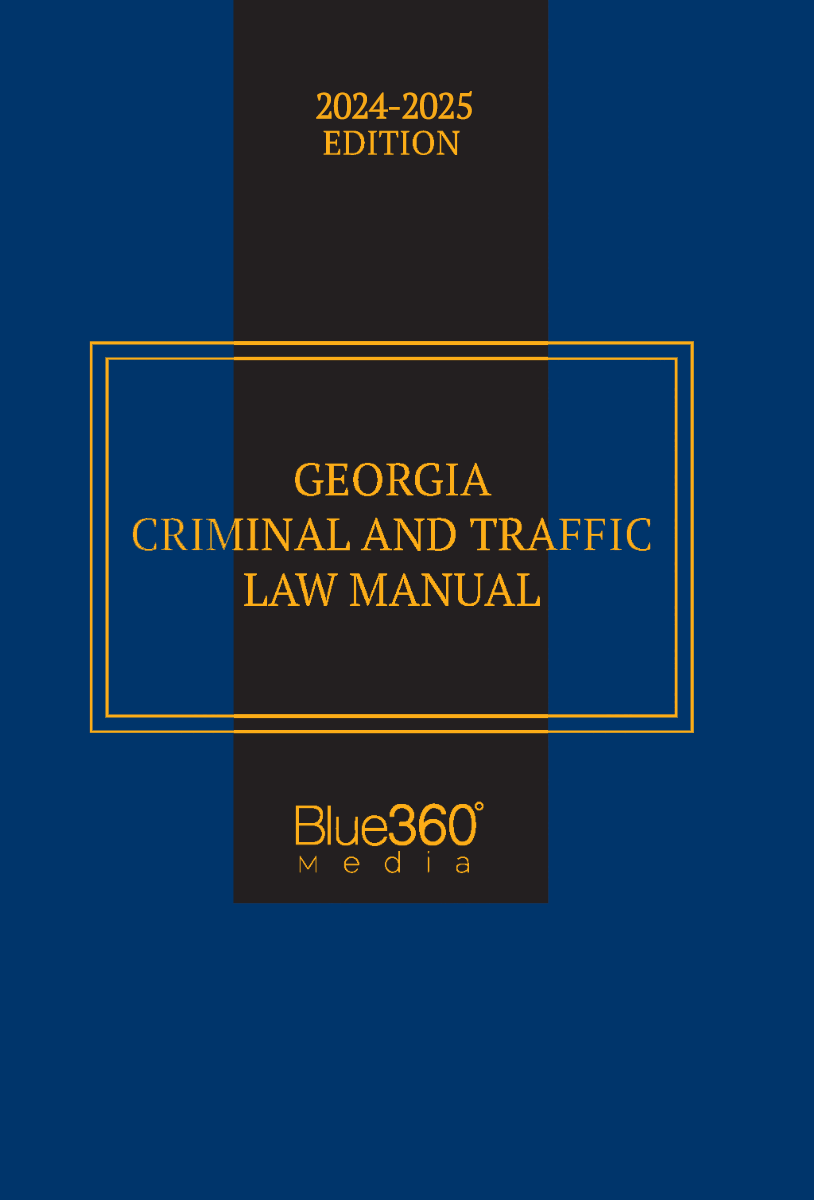 Georgia Criminal & Traffic Law Manual: 2024-2025 Ed.
