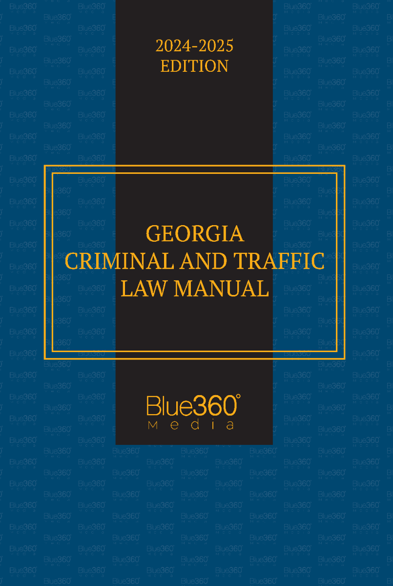 Georgia Criminal & Traffic Law Manual: 2024-2025 Ed.