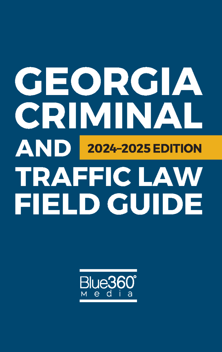 Georgia Criminal & Traffic Law Field Guide: 2024 Edition