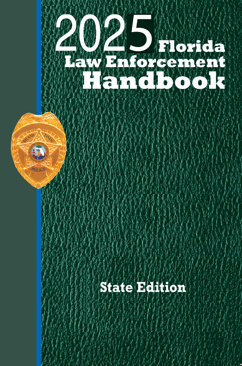 Florida Law Enforcement Handbook: State + Traffic Law Guide: 2025 Ed.