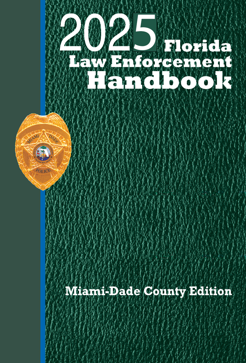 Florida Law Enforcement Handbook: Miami-Dade + Traffic Law Guide: 2025 Ed.