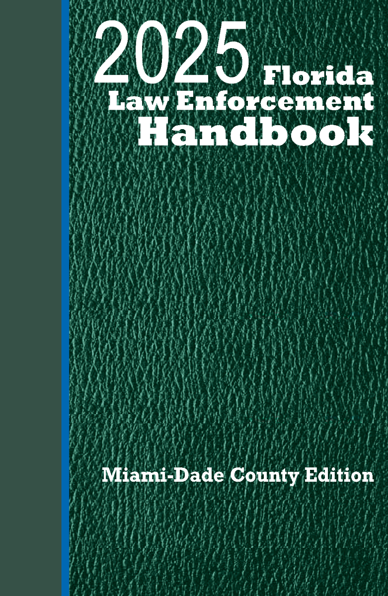 Florida Law Enforcement Handbook: Miami-Dade + Traffic Law Guide: 2025 Ed.