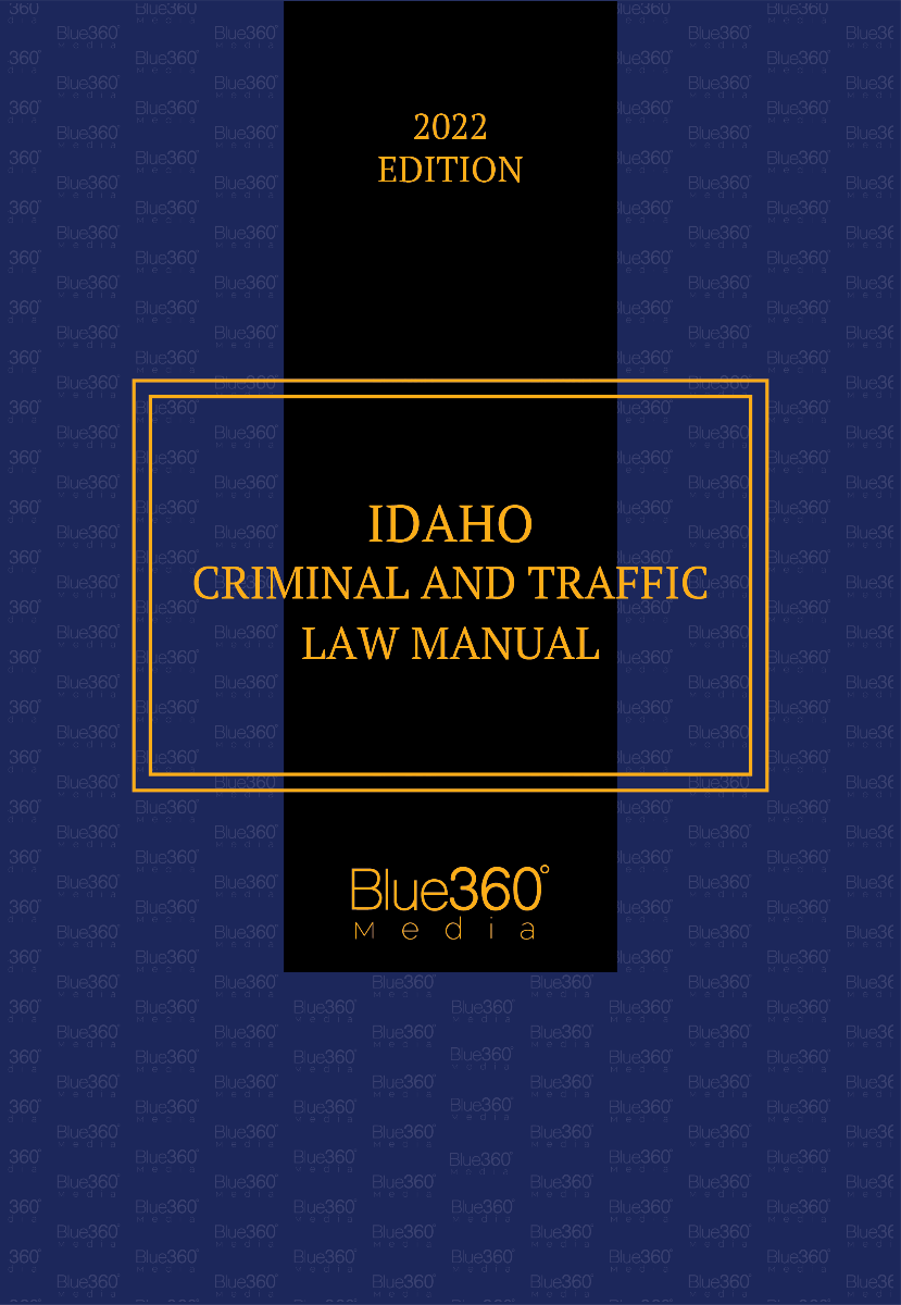 Idaho Criminal & Traffic Law Manual 2022 Edition