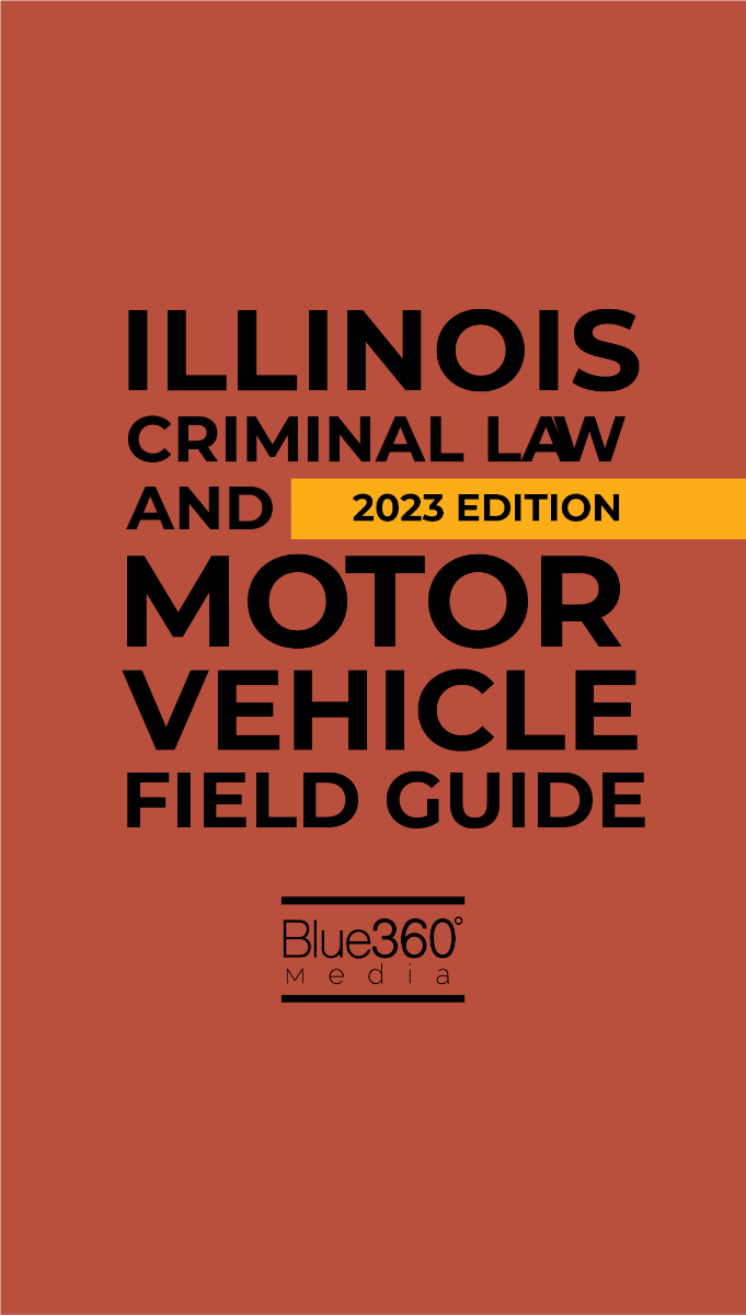 Illinois Criminal Law & Motor Vehicle Field Guide 2023 Edition