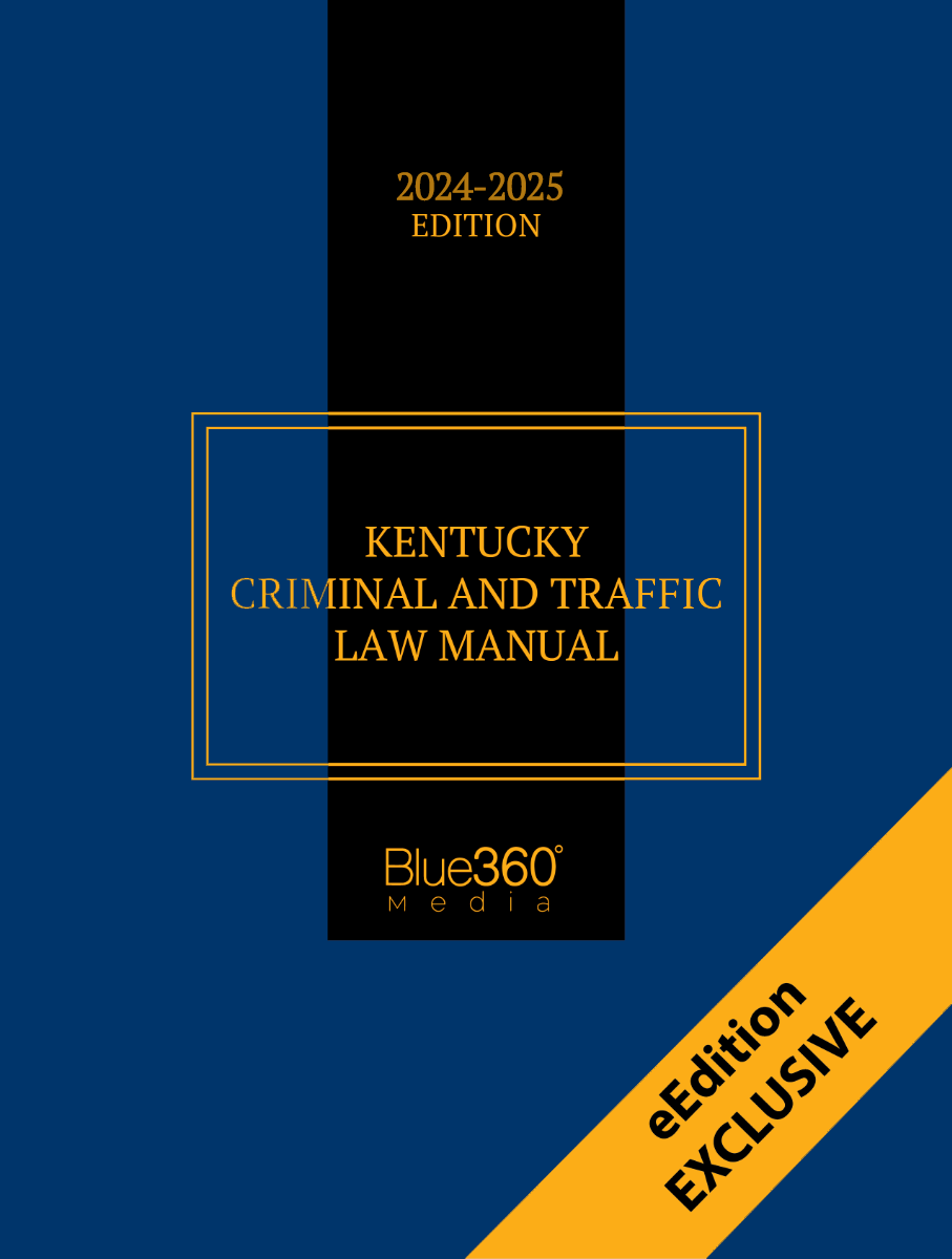 Kentucky Criminal & Traffic Law Manual: 2024-2025 Digital Ed.