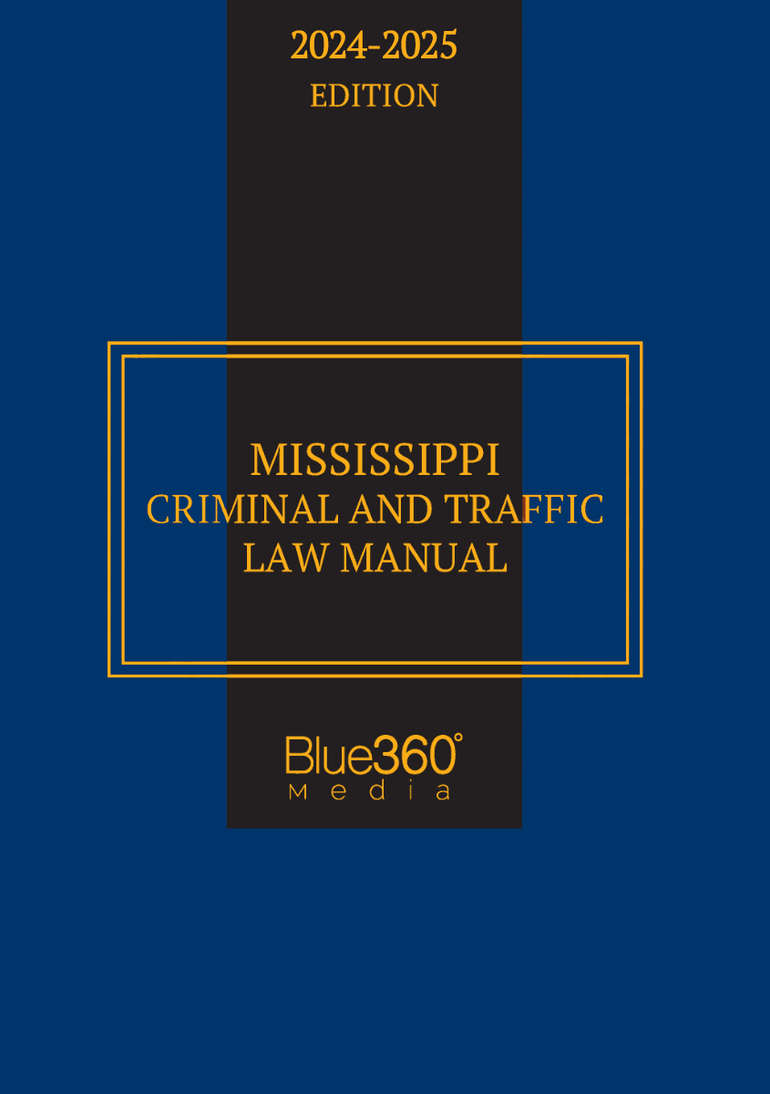 Mississippi Criminal & Traffic Law Manual: 2024-2025 Ed.