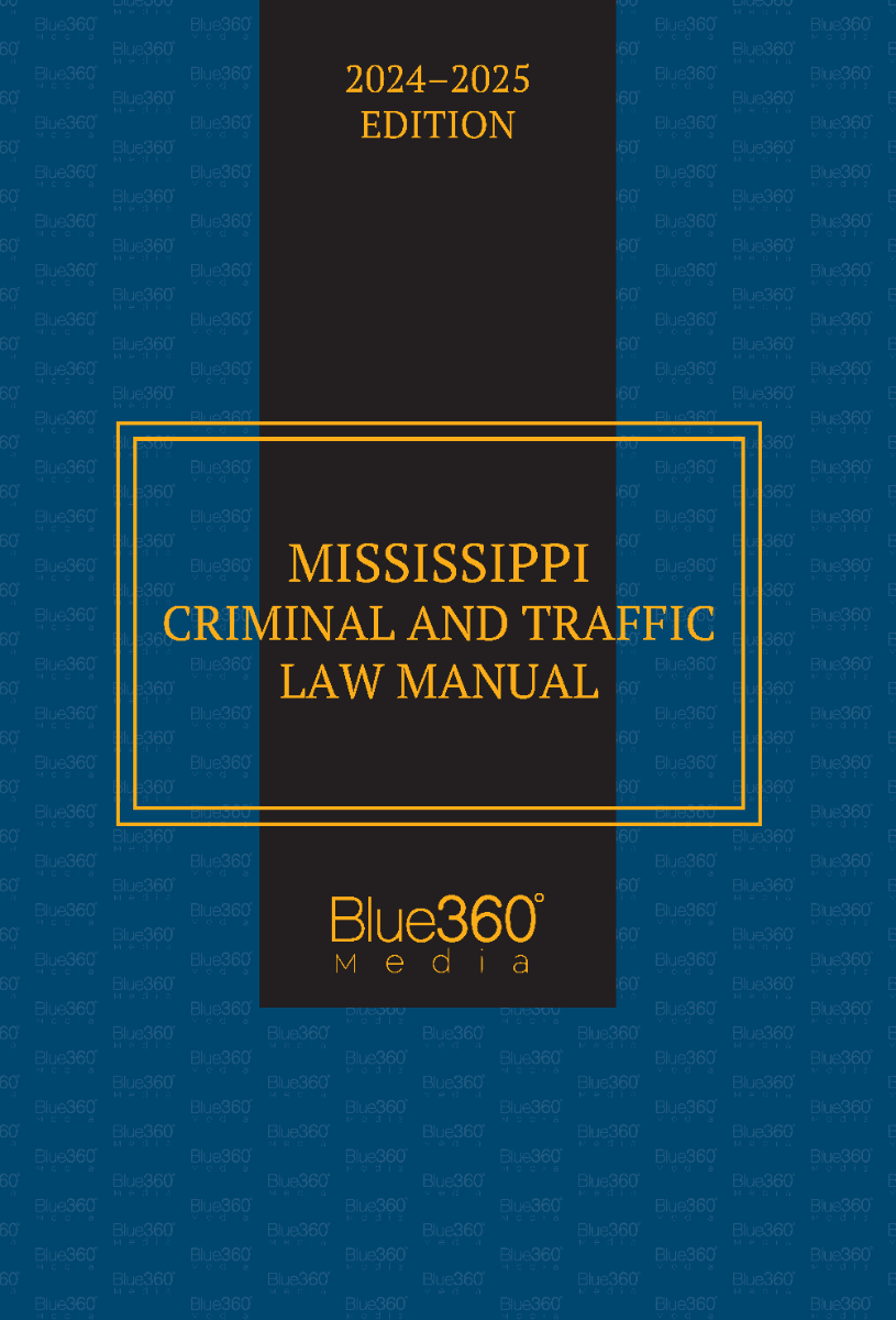 Mississippi Criminal & Traffic Law Manual: 2024-2025 Ed.