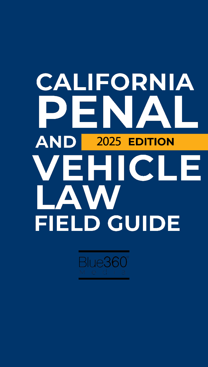 California Penal & Vehicle Law Field Guide: 2025 Ed.