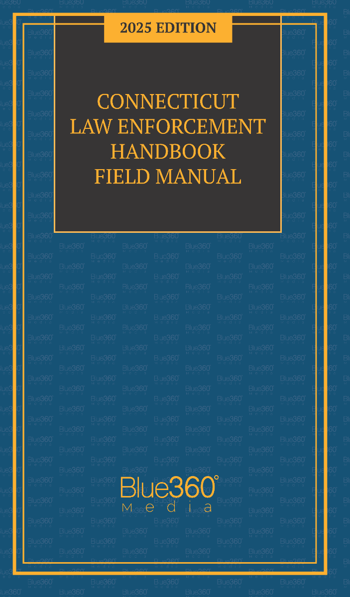 Connecticut Law Enforcement Handbook Field Manual: 2025 Ed.