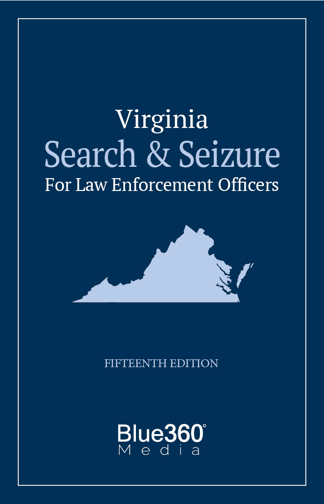 Virginia Search & Seizure for Law Enforcement Officers: 2023 Edition