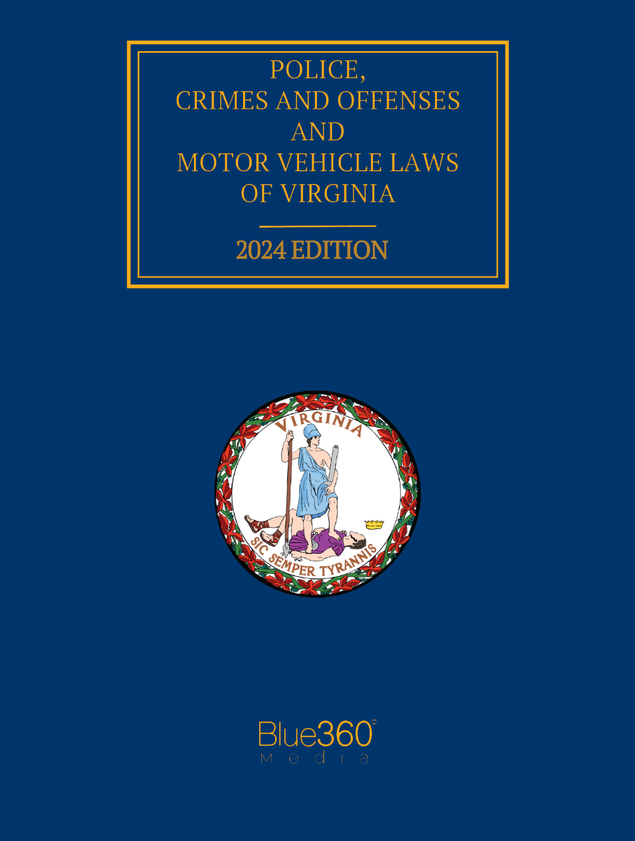 Virginia Police, Crimes and Offenses and Motor Vehicle Laws: 2024 Ed.