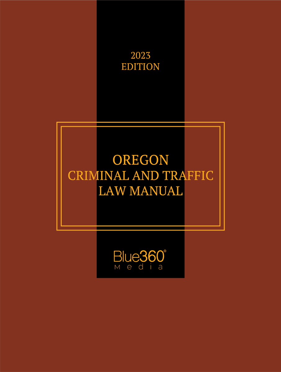 Oregon Criminal & Traffic Law Manual 2022-2023 Edition