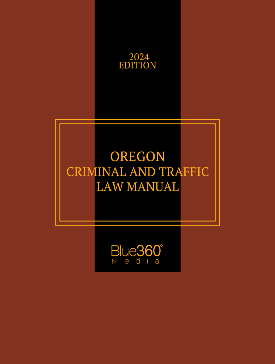 Oregon Criminal Law & Traffic Law Manuals: 2023-2024 Ed. (2 Vol. Set)