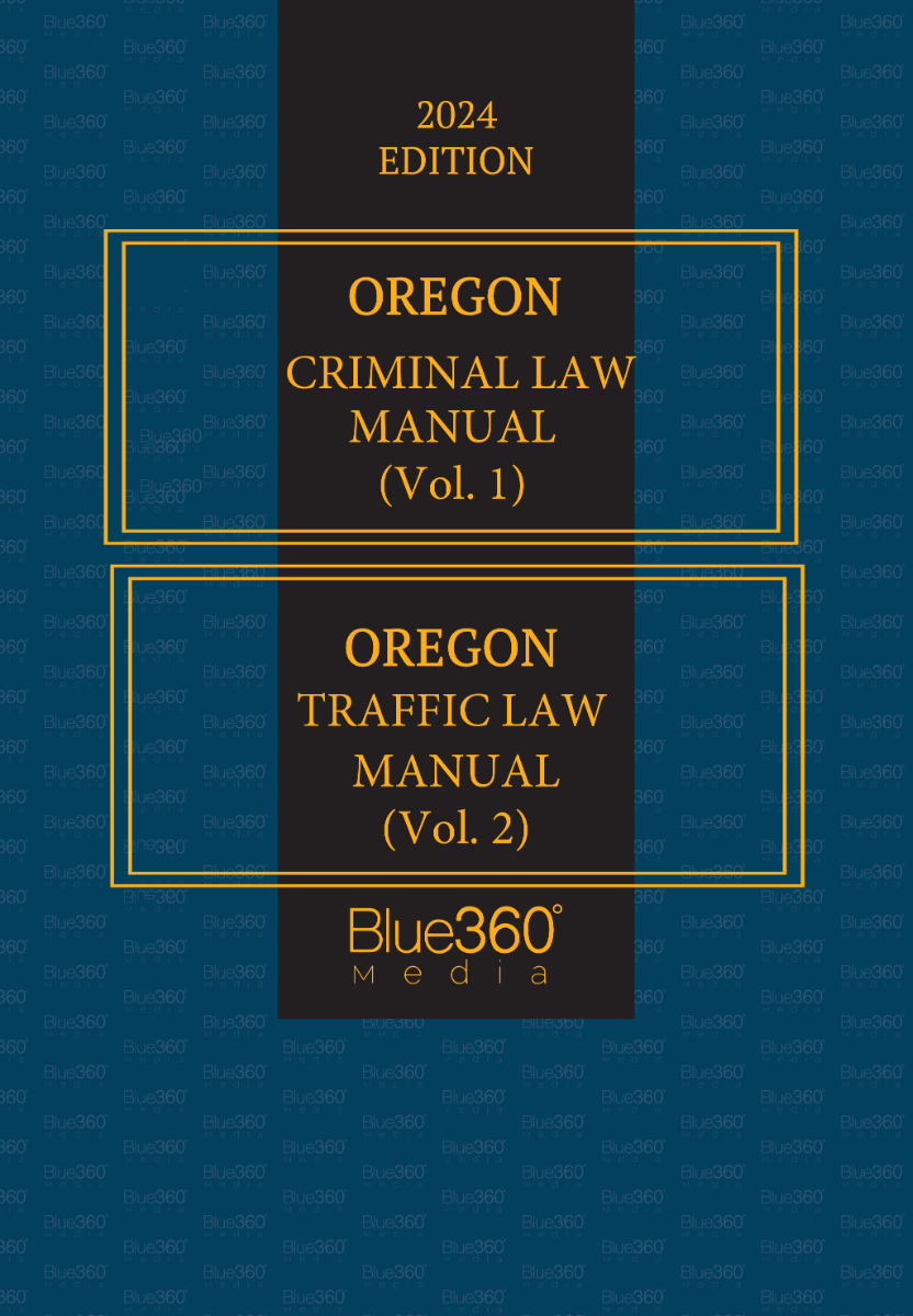 Oregon Criminal Law & Traffic Law Manuals: 2023-2024 Ed. (2 Vol. Set)