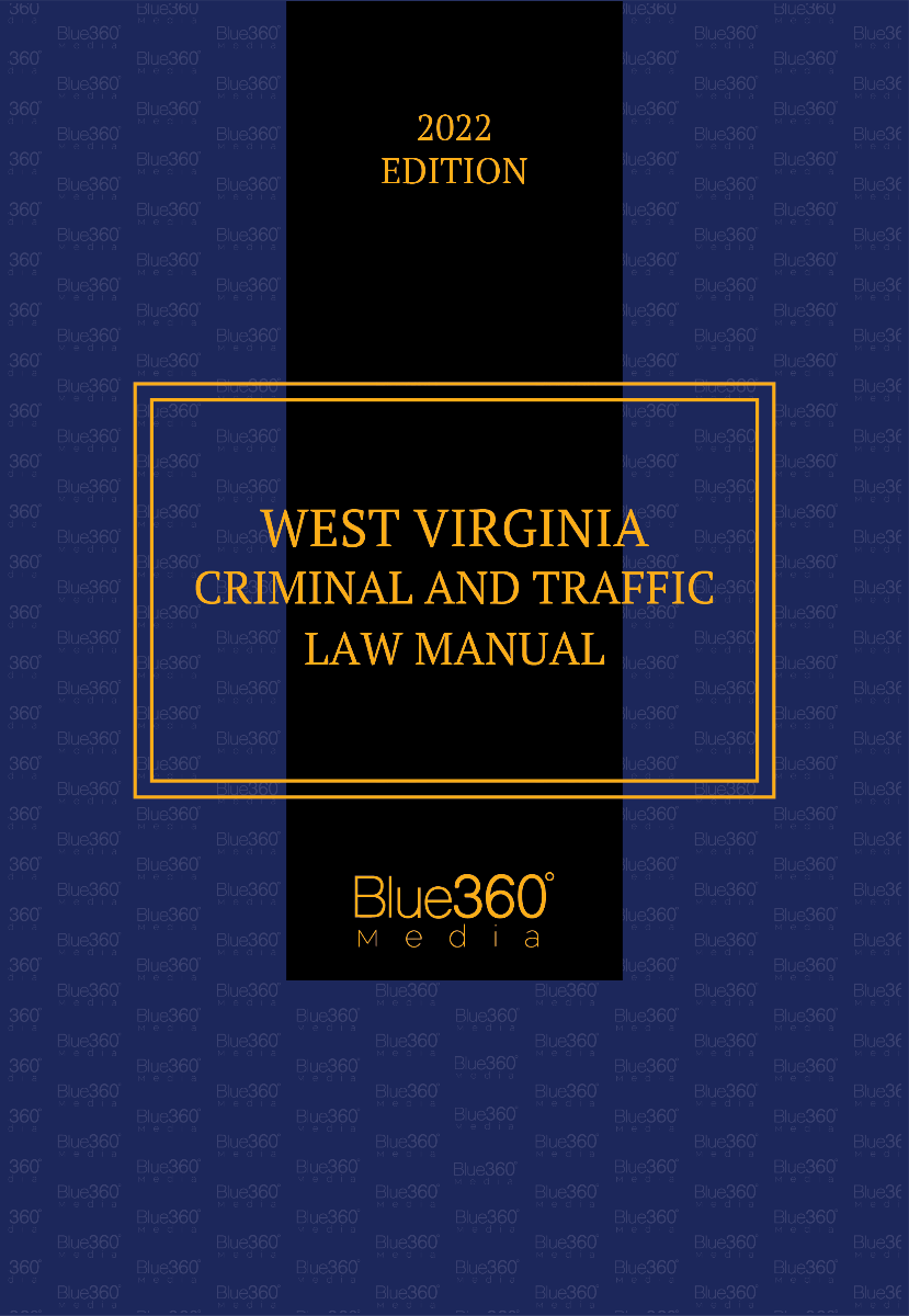 West Virginia Criminal & Traffic Law Manual 2022 Edition