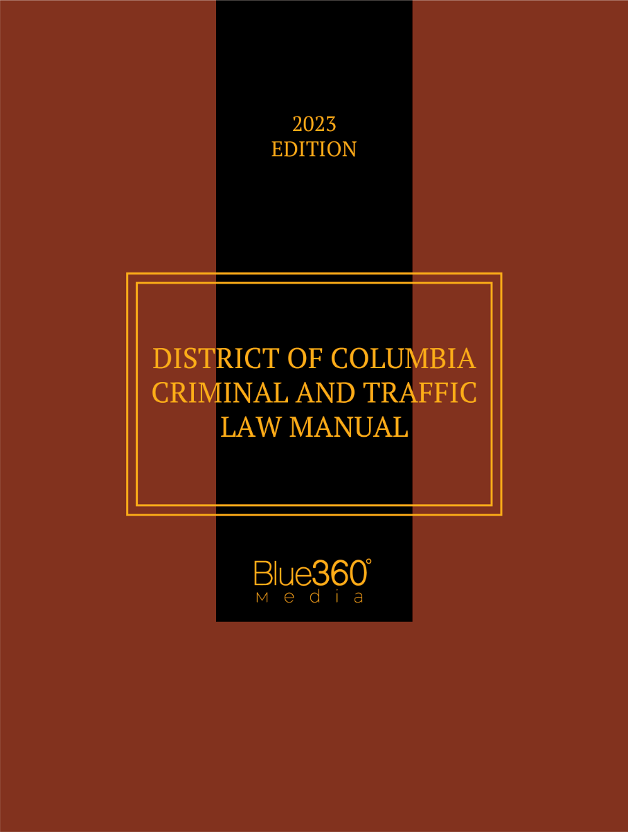 District of Columbia Criminal & Traffic Law Manual 2023 Edition 