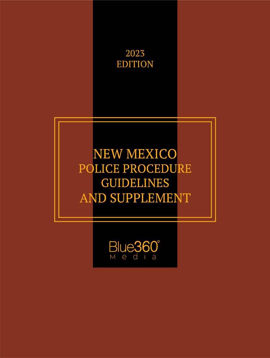 New Mexico Police Procedure Guidelines & Supplement 2023 Edition