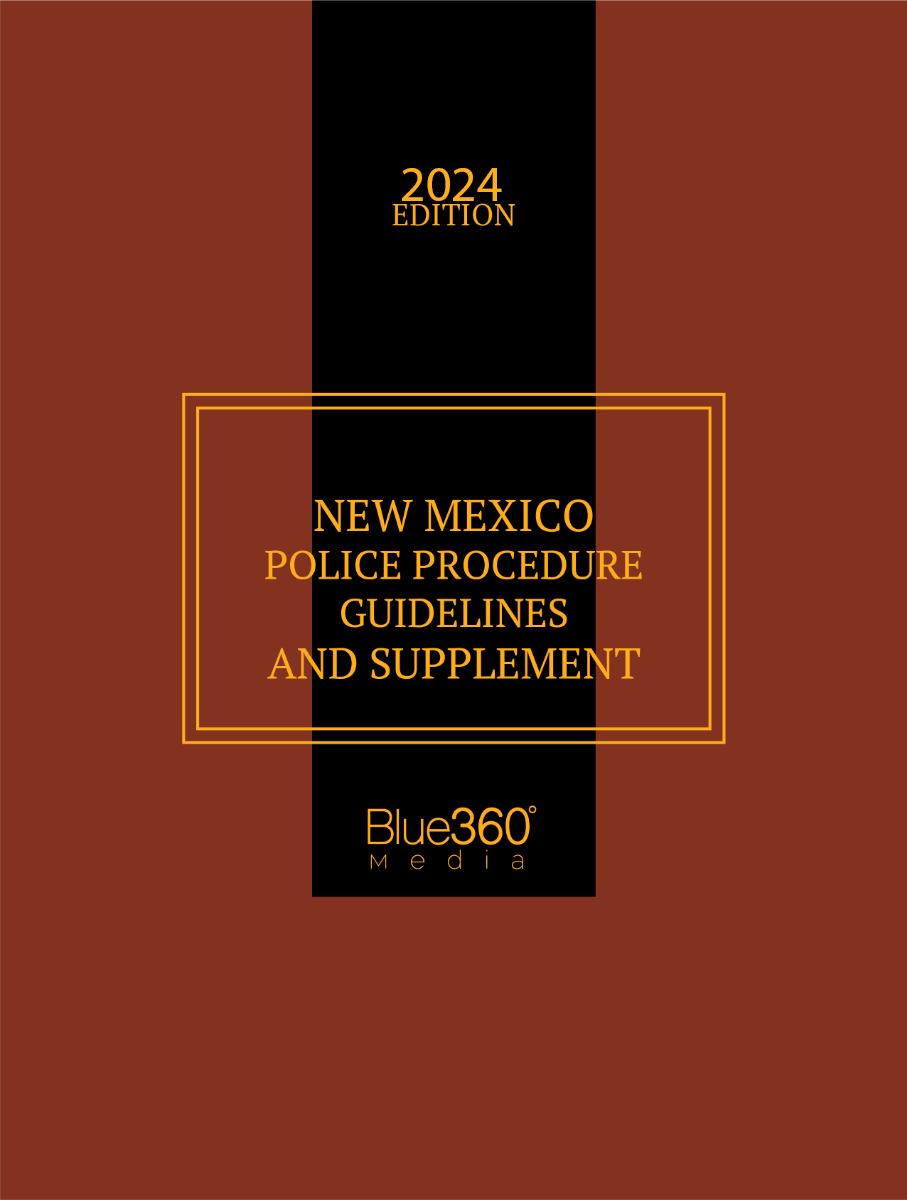 New Mexico Police Procedure Guidelines and Supplement: 2024 Ed.