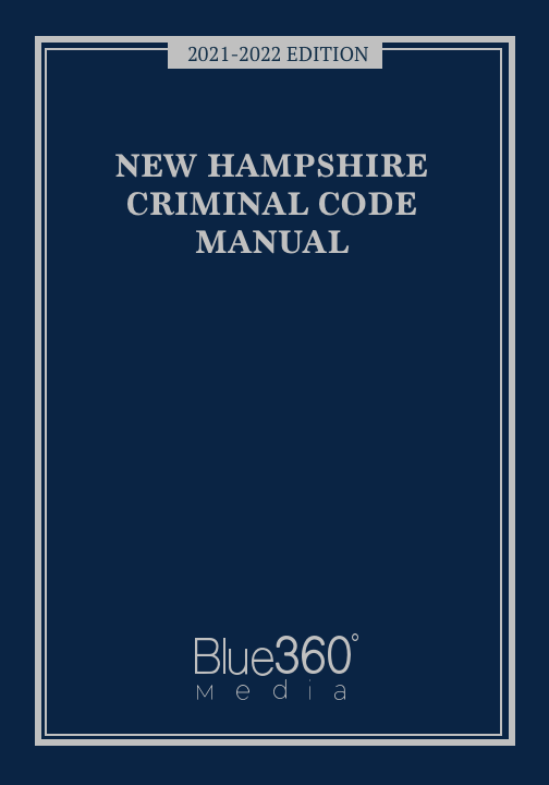 New Hampshire Criminal Code Annotated: 2021-2022 Edition