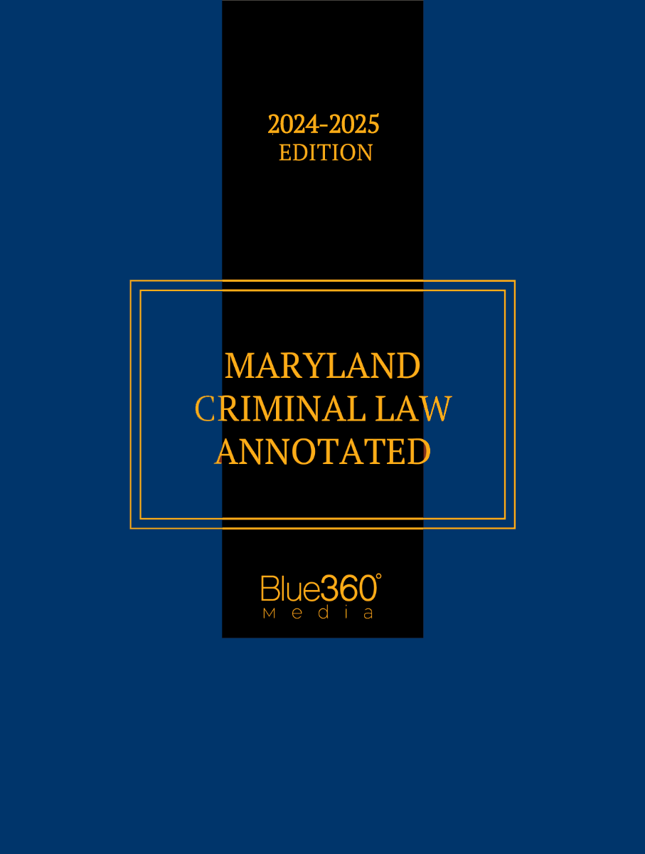 Maryland Criminal Law Annotated: 2024-2025 Ed.
