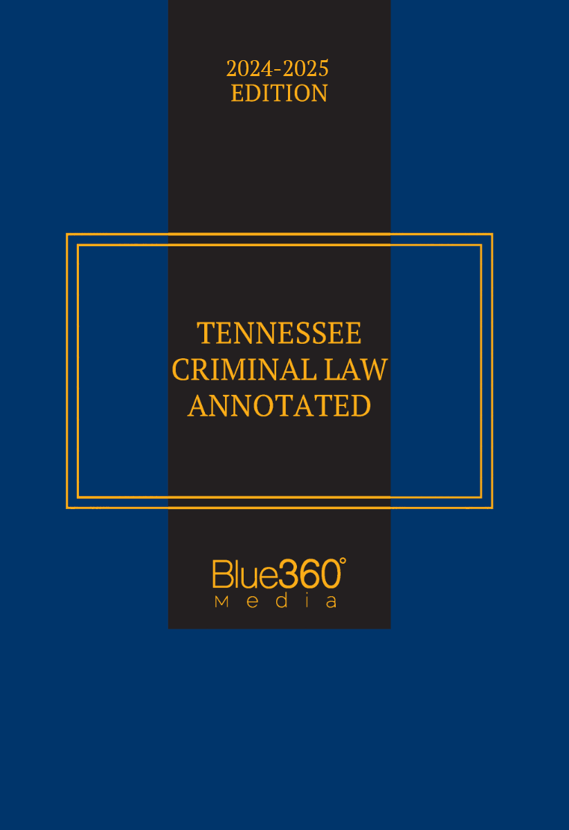 Tennessee Criminal Law Annotated: 2024-2025 Ed.