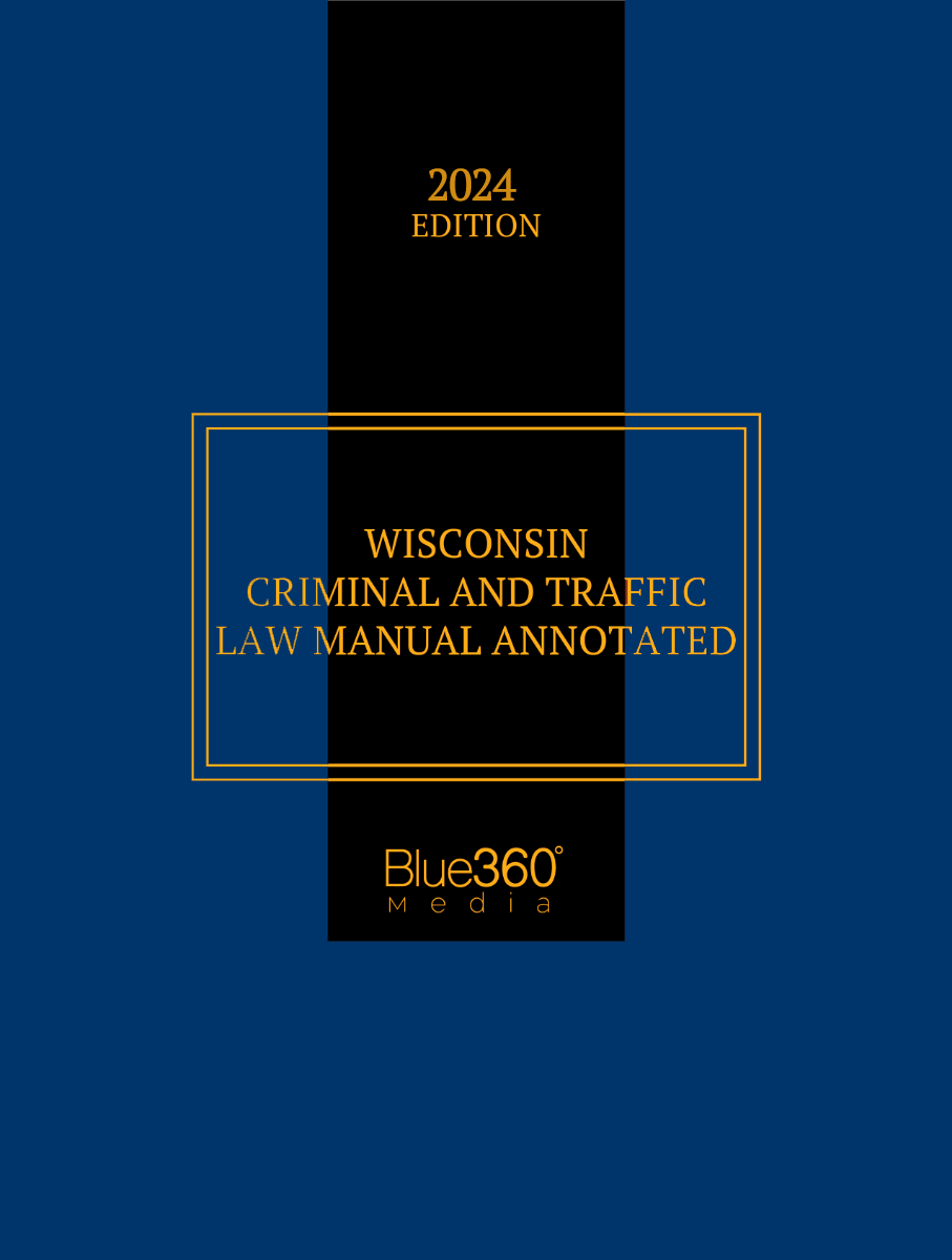 Wisconsin Criminal & Traffic Law Manual: 2024 Ed.