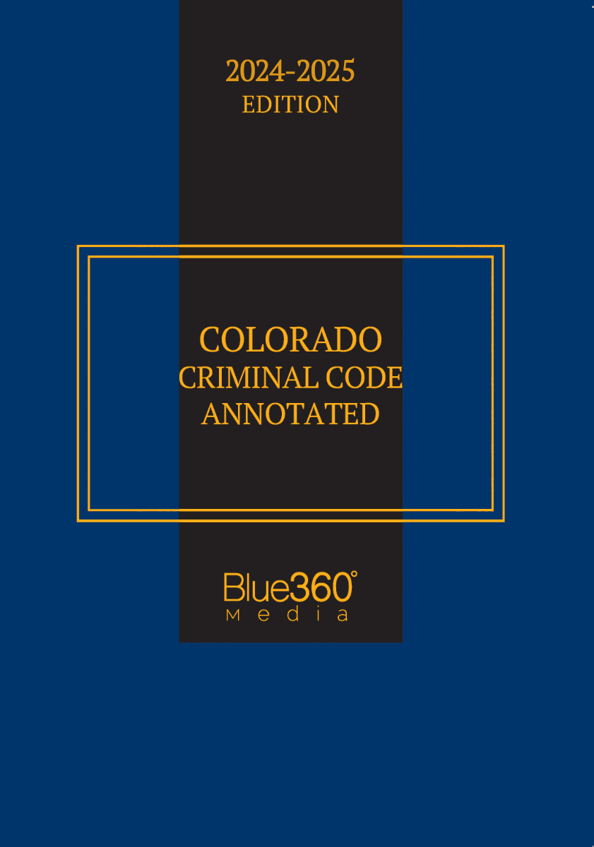 Colorado Criminal Code Annotated: 2024-2025 Ed.