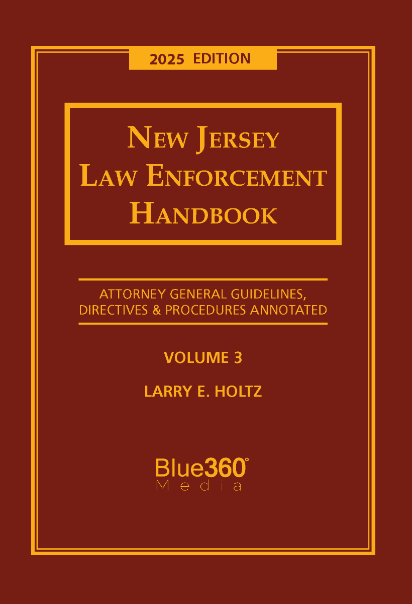 New Jersey Law Enforcement Handbook Volume 3,  AG Guidelines: 2025 Ed.