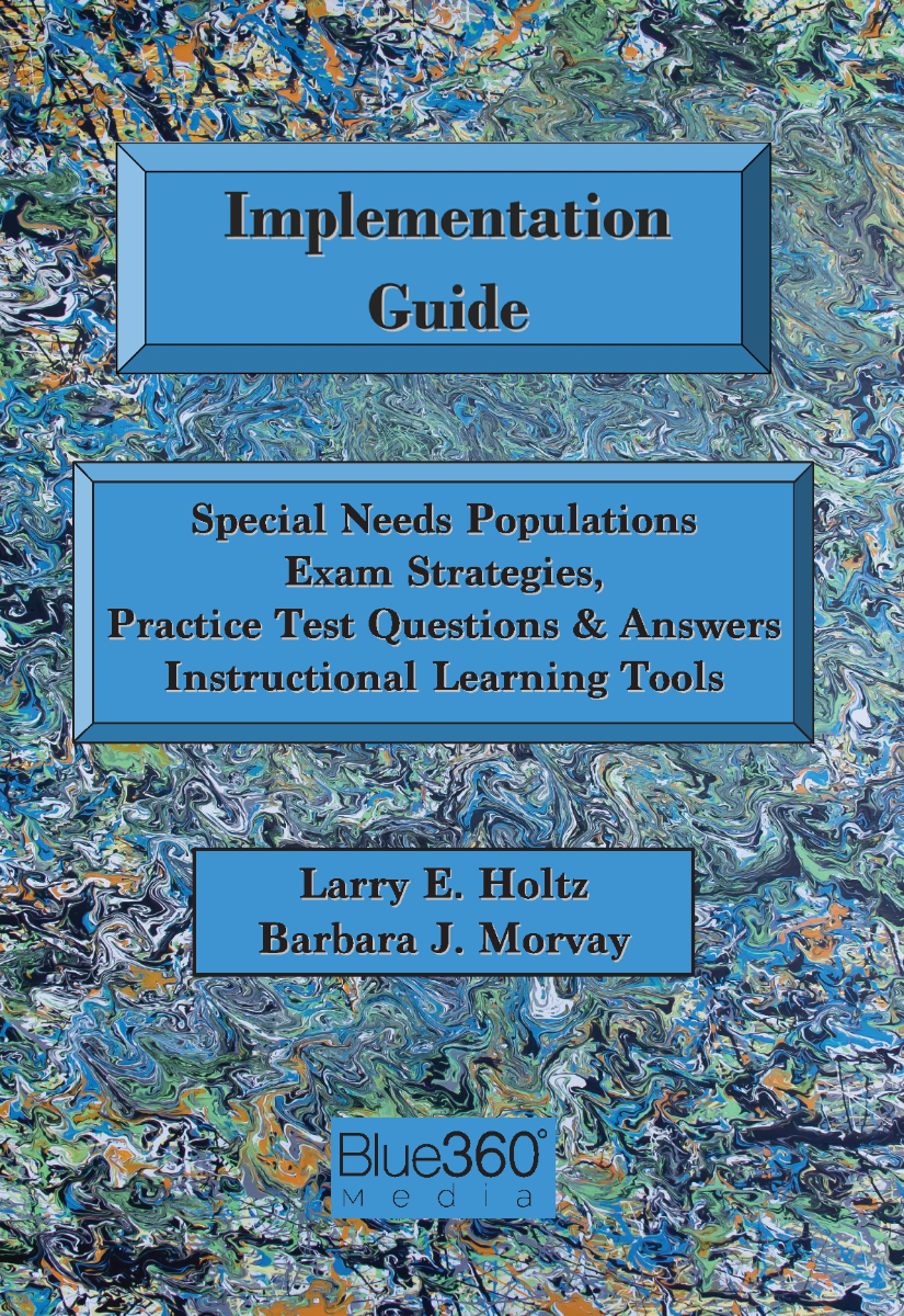 Implementation Guide: Special Needs Populations; Exam Strategies, Practice Test Questions & Answers + Instructional Learning Tools