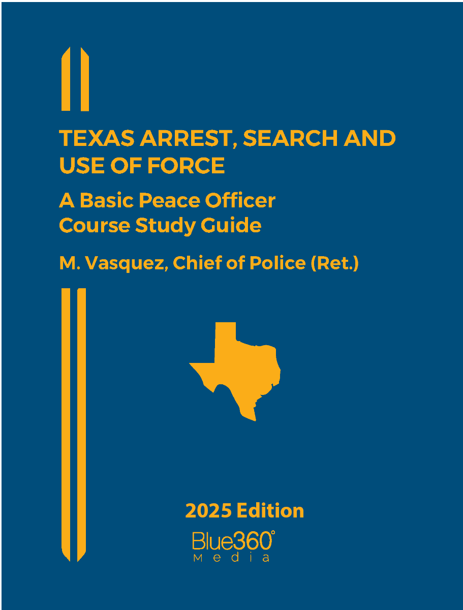 Texas Arrest, Search and Use of Force Study Guide: 2025 Ed.