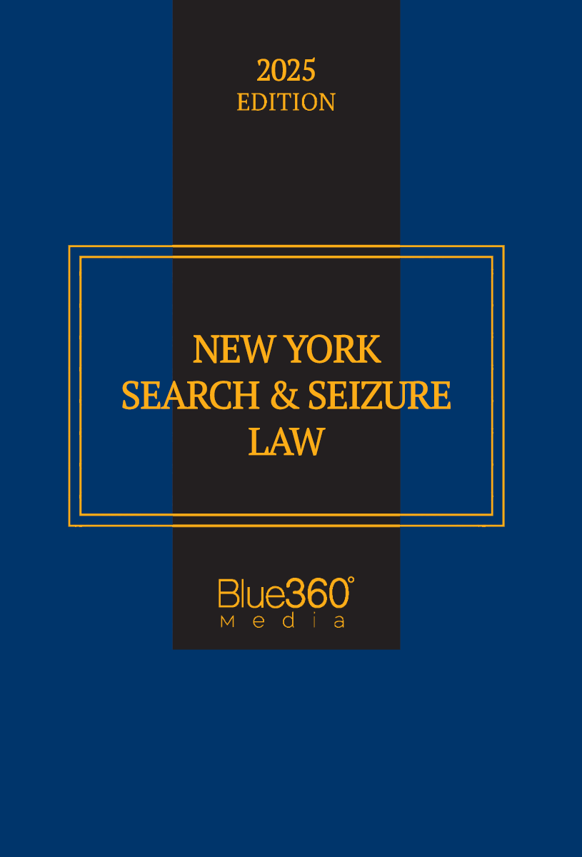 New York Search & Seizure Law: 2025 Ed.
