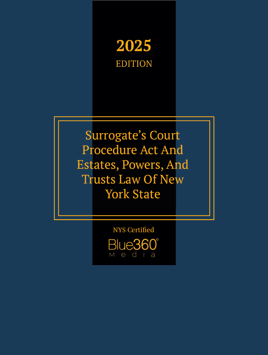 New York Surrogate's Court Procedure Act + Estates, Powers & Trust Law: 2025 Ed.