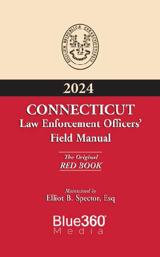 Connecticut Law Enforcement Officers' Field Manual: The Original Red Book (Criminal), 2024 Edition