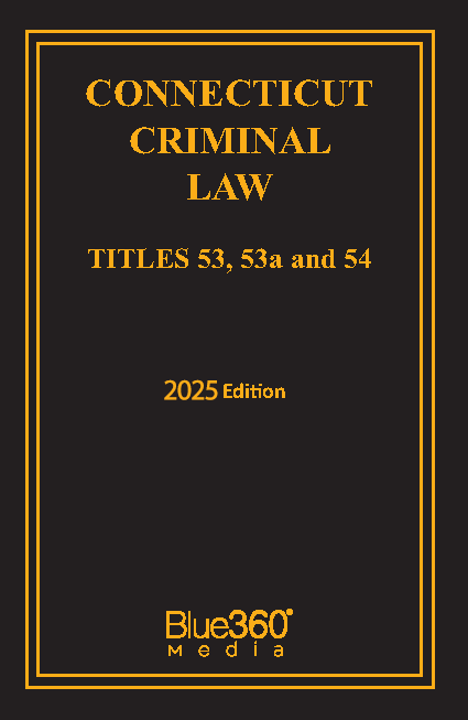 Connecticut Criminal Laws: Titles 53, 53A & 54: 2025 Ed.