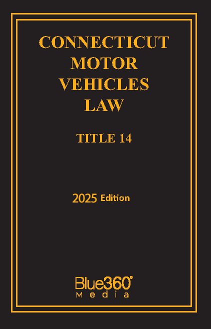 Connecticut Motor Vehicles Law: Title 14: 2025 Ed.