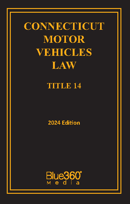 Connecticut Motor Vehicles Law: Title 14: 2024 Edition