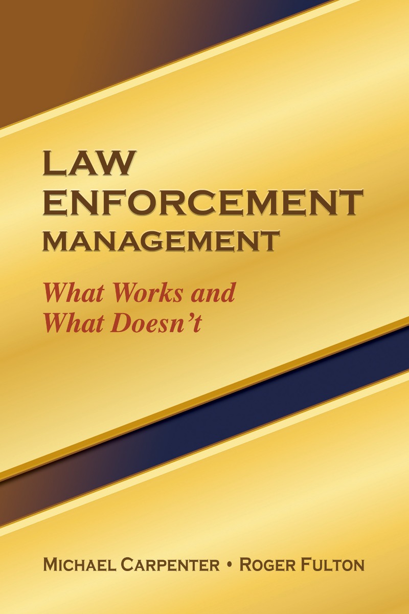 Law Enforcement Management: What Works and What Doesn't