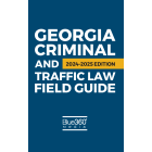 Georgia Criminal & Traffic Law Field Guide: 2024 Edition