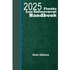 Florida Law Enforcement Handbook: State + Traffic Law Guide: 2025 Ed.