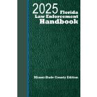 Florida Law Enforcement Handbook: Miami-Dade + Traffic Law Guide: 2025 Ed.