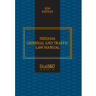 Indiana Criminal & Traffic Law Manual: 2024 Ed.