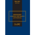 Mississippi Criminal & Traffic Law Manual: 2024-2025 Ed.