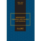 Mississippi Criminal & Traffic Law Manual: 2024-2025 Ed.