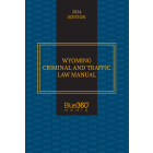 Wyoming Criminal & Traffic Law Manual: 2024 Ed.