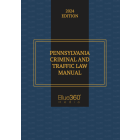 Pennsylvania Criminal & Traffic Law Manual: 2024 Ed.