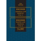 Wisconsin Criminal & Traffic Law Manuals: 2024 Ed. (2 Vol. Set)