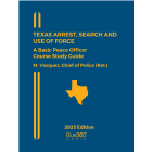 Texas Arrest, Search and Use of Force Study Guide: 2025 Ed.