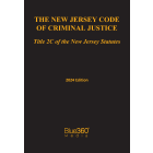 The New Jersey Code of Criminal Justice: Title 2C of the New Jersey Statutes: 2024 Ed.