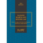 Illinois Search and Seizure Law, with coverage of Arrests, Confessions, and Privacy Expectations: 2024 Ed.